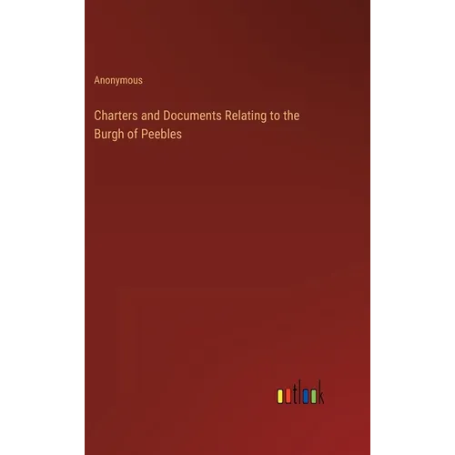 Charters and Documents Relating to the Burgh of Peebles