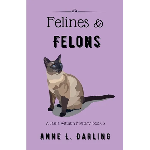 Felines & Felons: A Jessie Witthun Mystery, Book 3