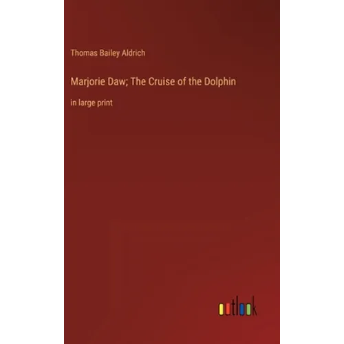 Marjorie Daw; The Cruise of the Dolphin: in large print