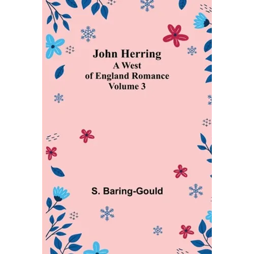 John Herring: A West of England Romance. Volume 3