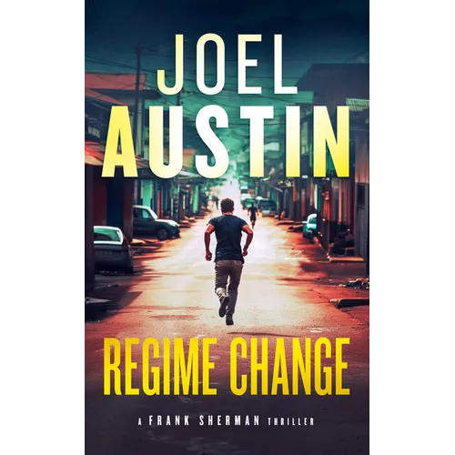 Regime Change: A Military Thriller Where Loyalty Still Matters and Justice Isn't Clean