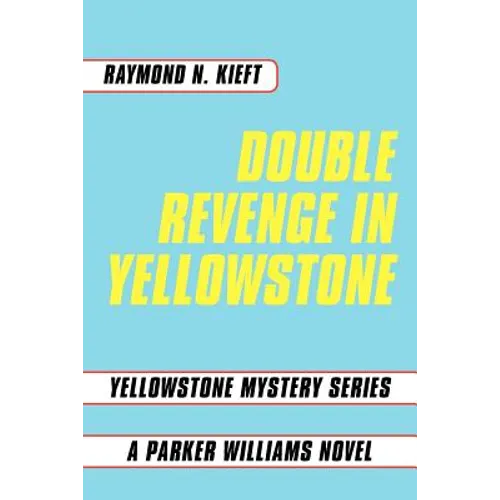 Double Revenge in Yellowstone: Yellowstone Mystery Series a Parker Williams Novel