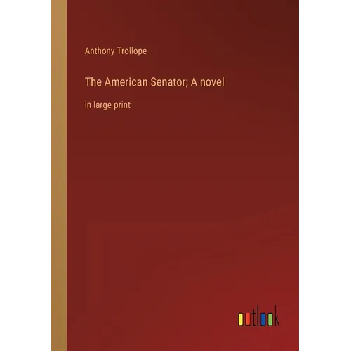 The American Senator; A novel: in large print