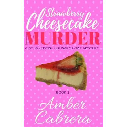 Strawberry Cheesecake Murder: A St. Augustine Culinary Cozy Mystery