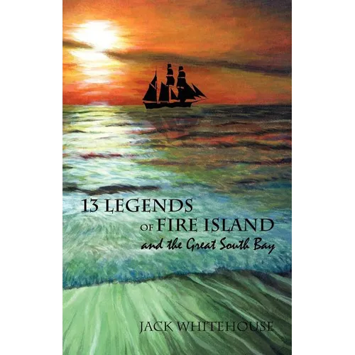 13 Legends of Fire Island: and the Great South Bay