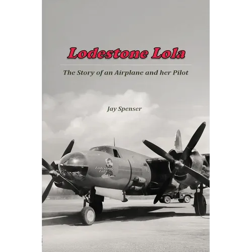 Lodestone Lola: The Story of an Airplane and her Pilot