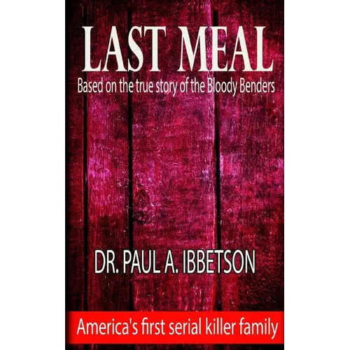 Last Meal: Based on the True Story of the Bloody Benders