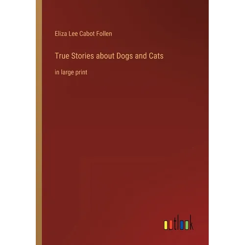 True Stories about Dogs and Cats: in large print