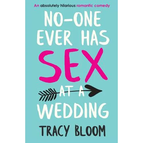 No-one Ever Has Sex at a Wedding: An absolutely hilarious romantic comedy