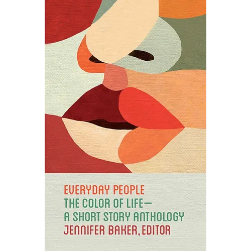 Everyday People: The Color of Life--A Short Story Anthology