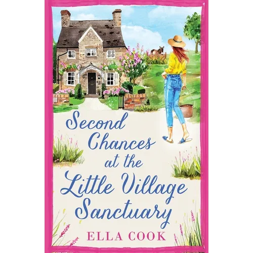 Second Chances at the Little Village Sanctuary: An utterly heart-warming romance about second chances