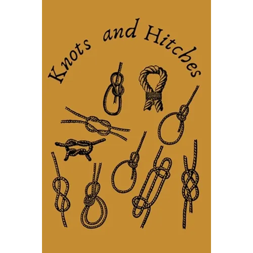Knots and Hitches: Step By Step Guide To Knots Tying 11 knot tying techniques