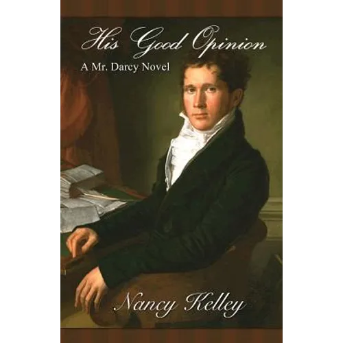 His Good Opinion: A Mr. Darcy Novel