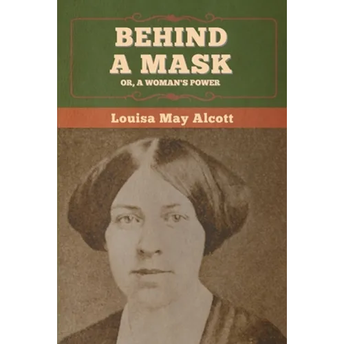 Behind a Mask; Or, a Woman's Power