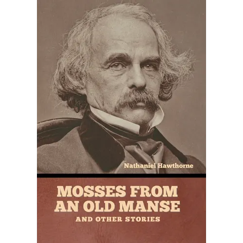 Mosses from an Old Manse, and Other Stories