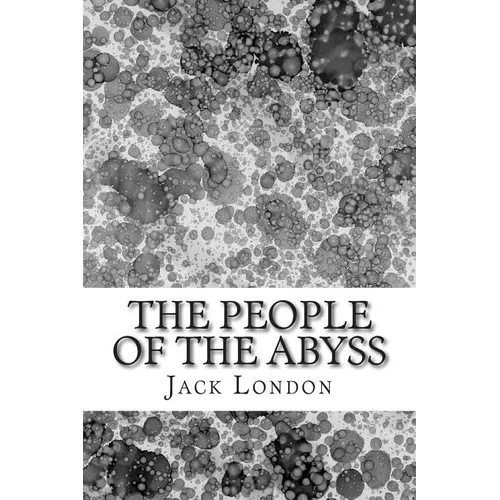 The People Of The Abyss: (Jack London Classics Collection)