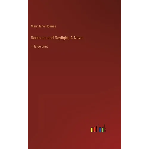 Darkness and Daylight; A Novel: in large print