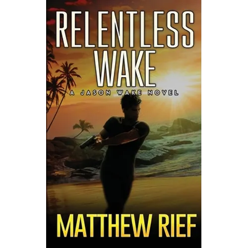 Relentless Wake: A Jason Wake Novel