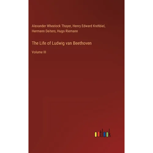 The Life of Ludwig van Beethoven: Volume III