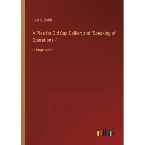 A Plea for Old Cap Collier; and Speaking of Operations--: in large print