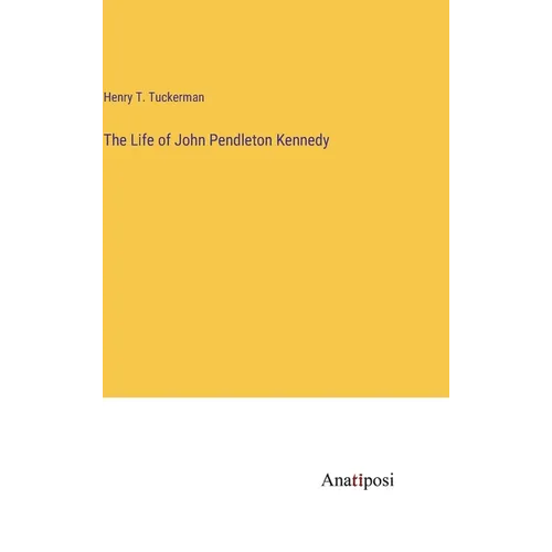 The Life of John Pendleton Kennedy