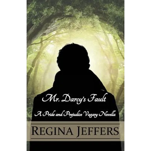 Mr. Darcy's Fault: A Pride and Prejudice Vagary Novella