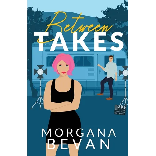 Between Takes: An Enemies-to-Lovers Movie Star Romance (Alternate Edition)
