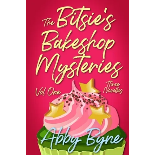 The Bitsie's Bakeshop Mysteries: Volume One: Three Cozy Culinary Mystery Novellas