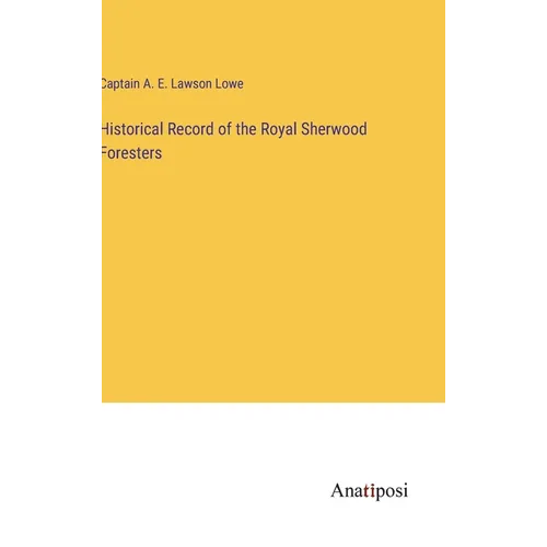 Historical Record of the Royal Sherwood Foresters
