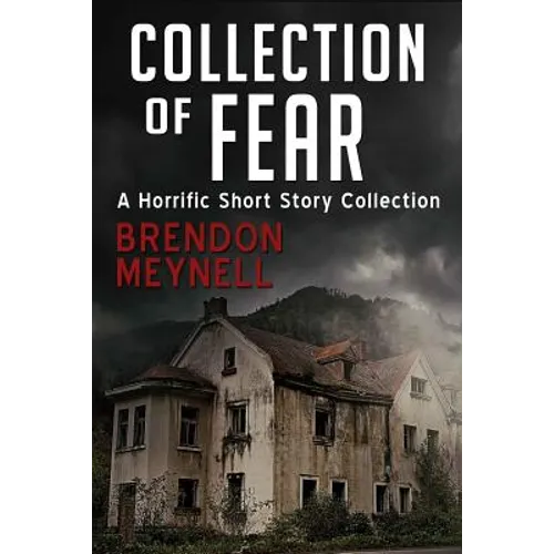 Collection of Fear: A Horrific Short Story Collection