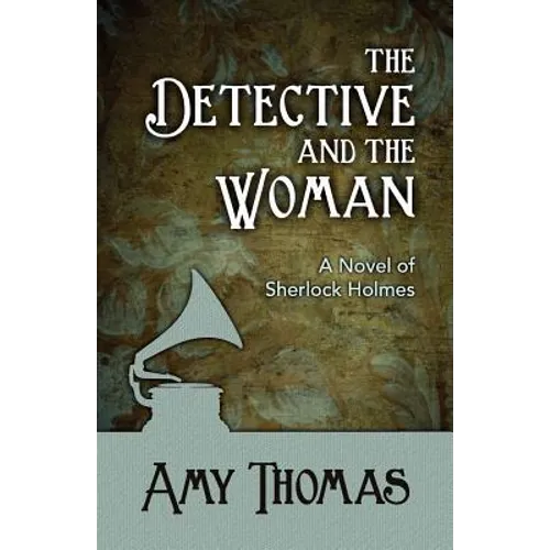 The Detective and the Woman: A Novel of Sherlock Holmes
