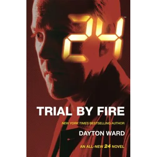 24: Trial by Fire: A 24 Novel
