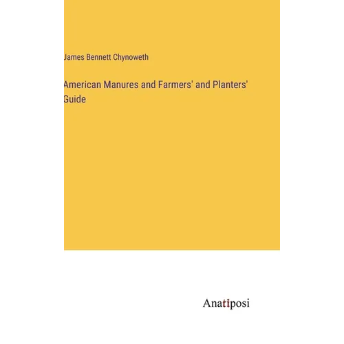 American Manures and Farmers' and Planters' Guide