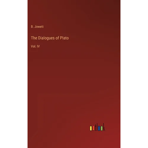 The Dialogues of Plato: Vol. IV