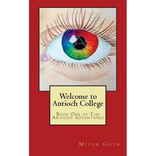 Welcome to Antioch College: Book One of The Antioch Adventures