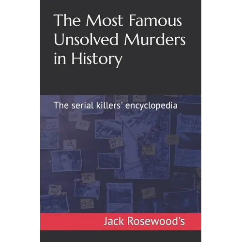 The Most Famous Unsolved Murders in History: The serial killers' encyclopedia