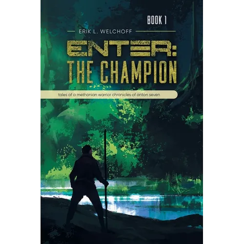 Enter: The Champion: Tales of a Methonian Warrior Chronicles of Anton Seven