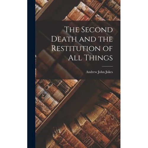 The Second Death and the Restitution of All Things