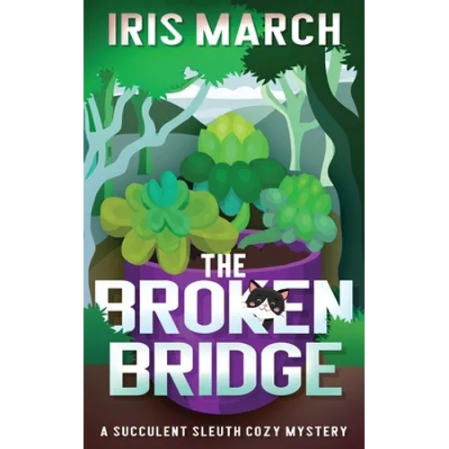 The Broken Bridge: A Succulent Sleuth Cozy Mystery