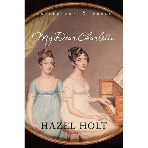 My Dear Charlotte: With the Assistance of Jane Austen's Letters