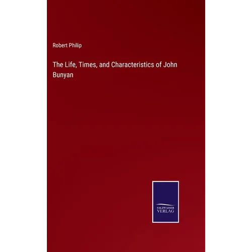The Life, Times, and Characteristics of John Bunyan