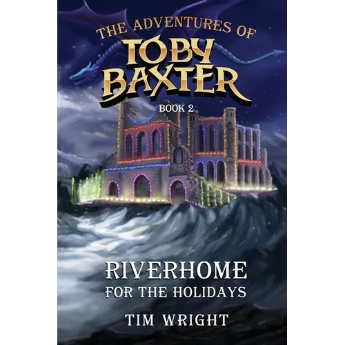 The Adventures of Toby Baxter Book 2: Riverhome For The Holidays