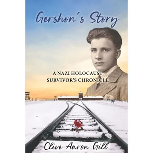 Gershon's Story: A Nazi Holocaust Survivor's Chronicle
