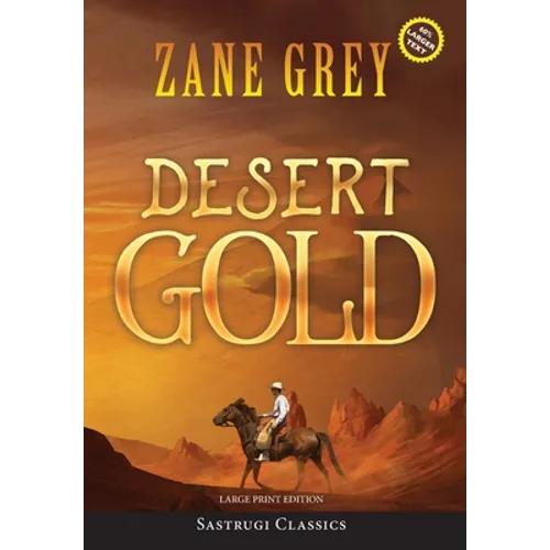 Desert Gold (Annotated, Large Print)