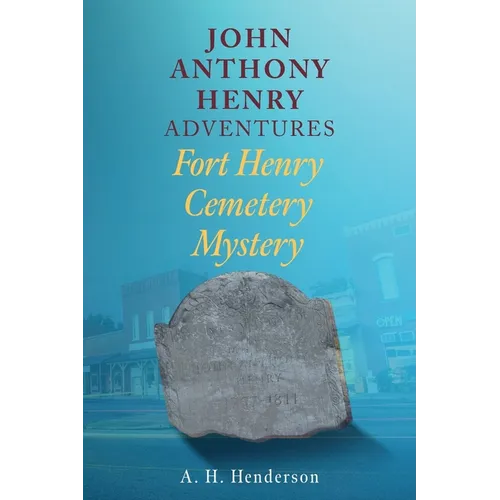 John Anthony Henry Adventures: Fort Henry Cemetery Mystery