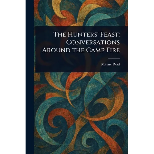 The Hunters' Feast: Conversations Around the Camp Fire