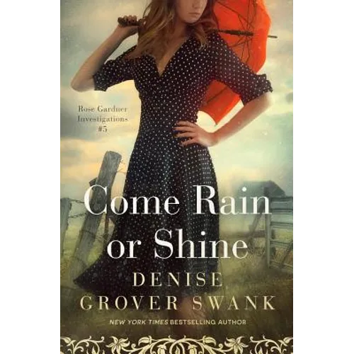 Come Rain or Shine: Rose Gardner Investigations #5
