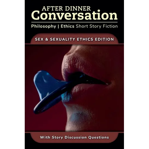 After Dinner Conversation - Sex & Sexuality Ethics