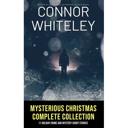 Mysterious Christmas Complete Collection: 11 Holiday Crime And Mystery Short Stories