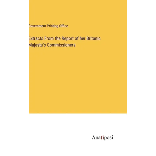 Extracts From the Report of her Britanic Majestu's Commissioners